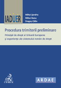 Procedura trimiterii preliminare. Principii de drept al Uniunii Europene şi experienţe ale sistemului român de drept